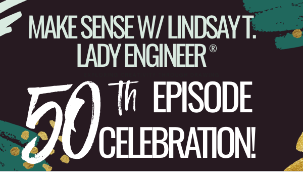 Graphic reads Make Sense with Lindsay T Lady Enigner 50th Epiosde celebration